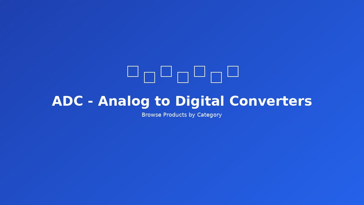 ADC - Analog to Digital Converters