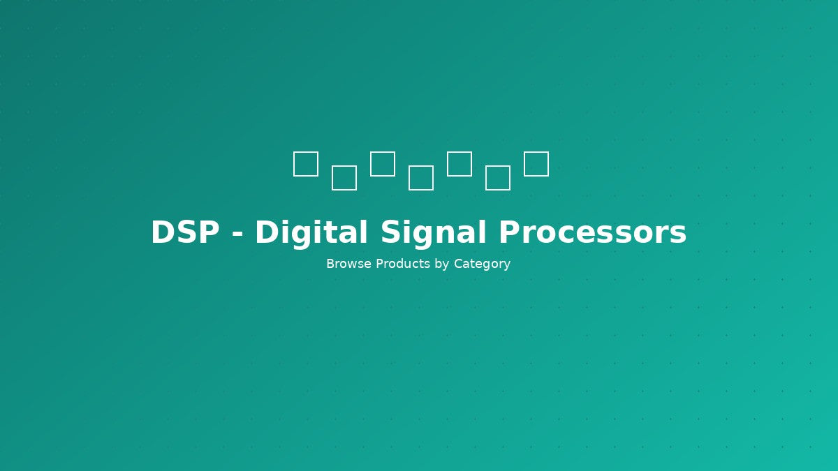 DSP - Digital Signal Processors