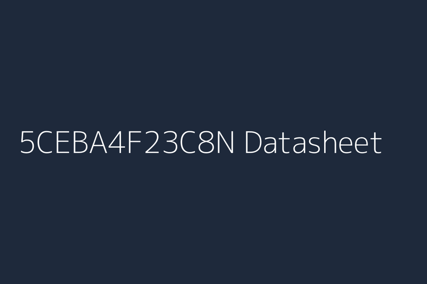 5CEBA4F23C8N: Datasheet, Specs, Pinout & Reference