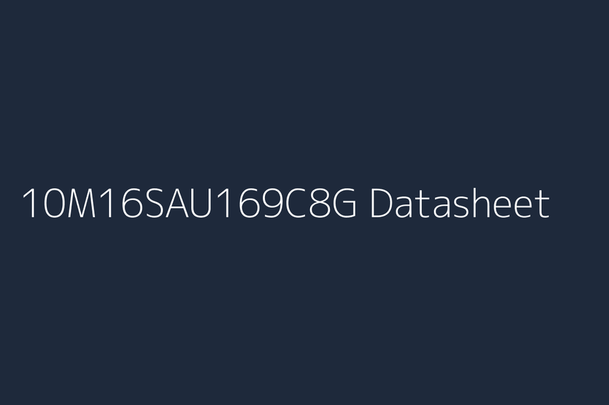 10M16SAU169C8G: Datasheet, Specs, Pinout & Reference