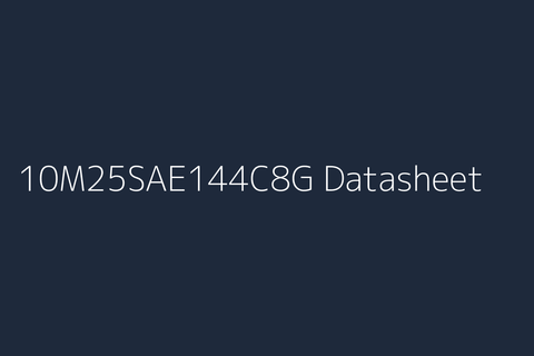 10M25SAE144C8G: Datasheet, Specs, Pinout & Reference