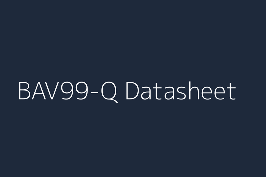 BAV99-Q: Datasheet, Specs, Pinout & Reference