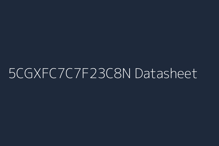 5CGXFC7C7F23C8N: Datasheet, Specs, Pinout & Reference