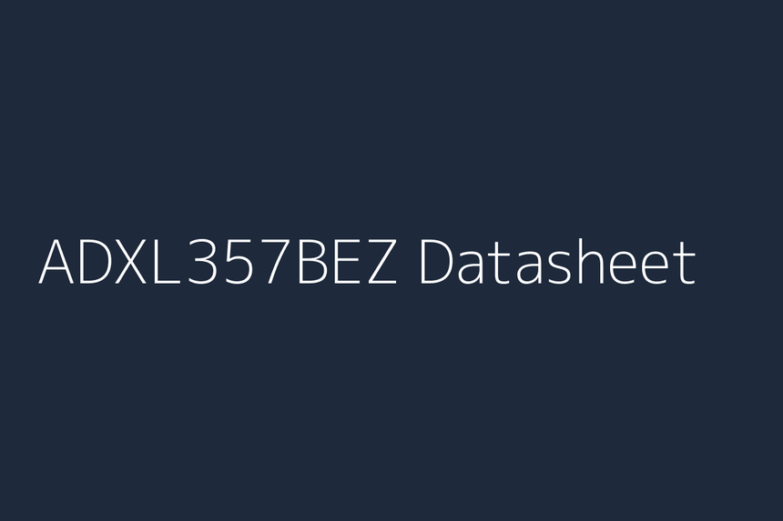 ADXL357BEZ: Datasheet, Specs, Pinout & Reference