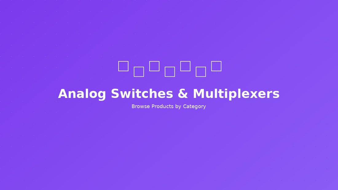 Analog Switches & Multiplexers